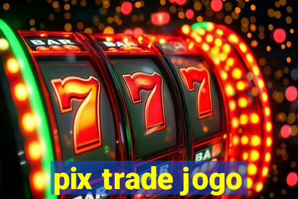 pix trade jogo