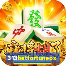 313betfortuneox