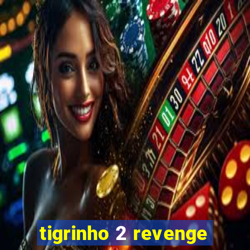 tigrinho 2 revenge