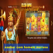 sonhar com homem moreno