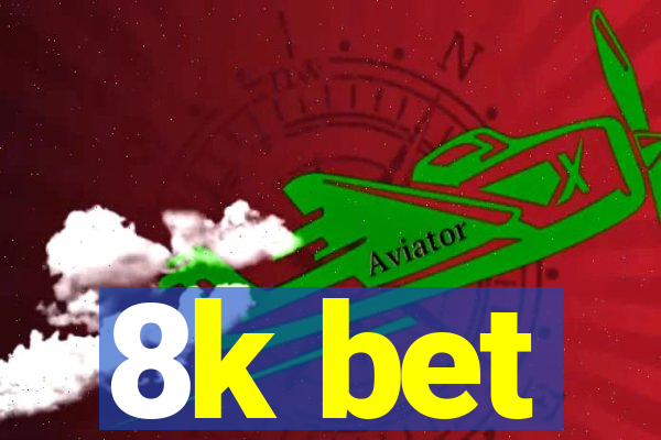 8k bet