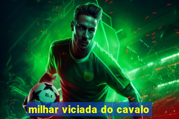 milhar viciada do cavalo