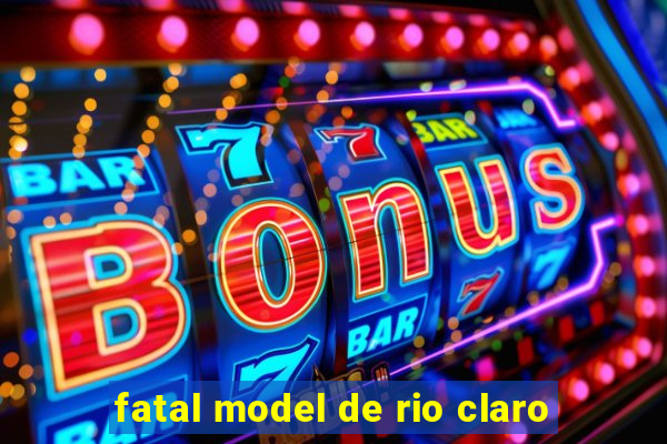 fatal model de rio claro