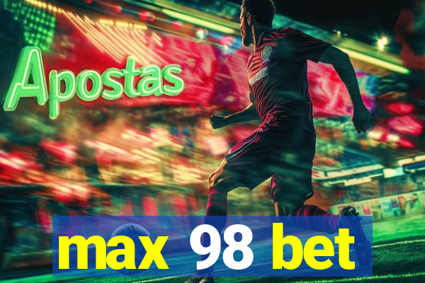 max 98 bet