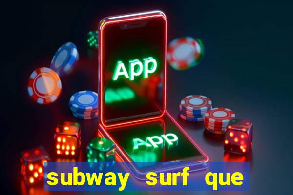 subway surf que ganha dinheiro link