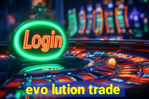 evo lution trade