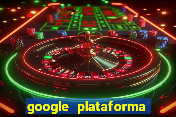 google plataforma de jogos