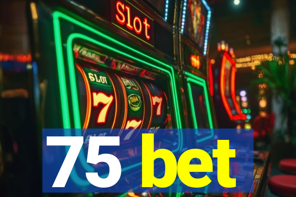 75 bet