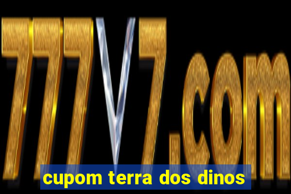 cupom terra dos dinos