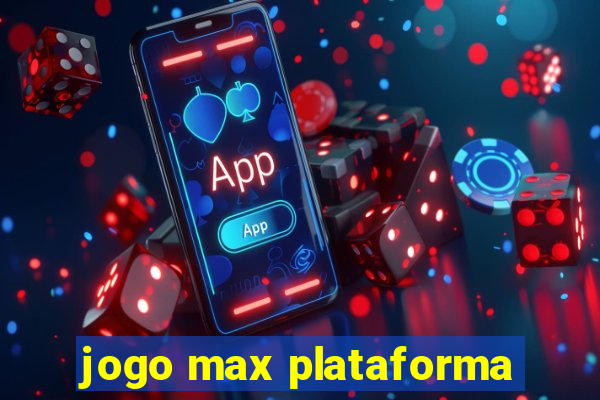 jogo max plataforma