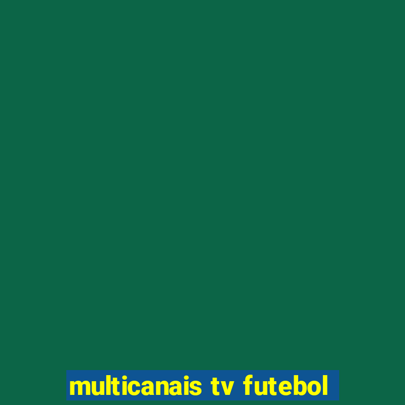 multicanais tv futebol