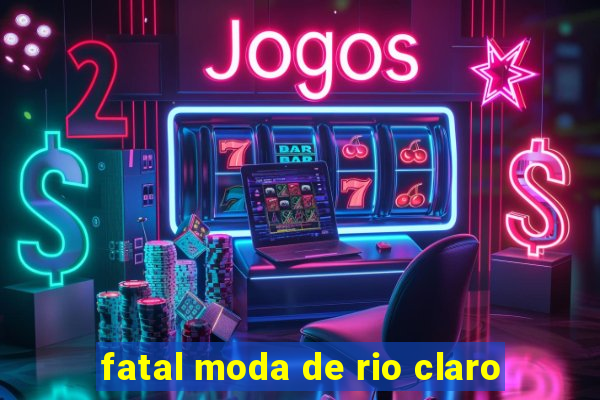 fatal moda de rio claro