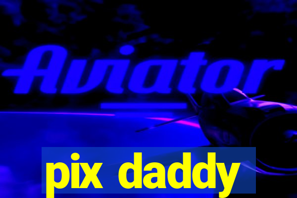 pix daddy