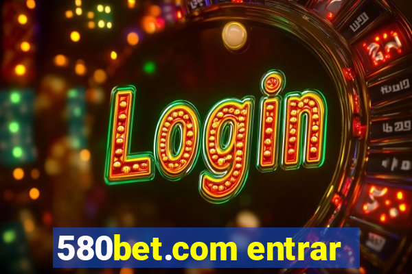 580bet.com entrar