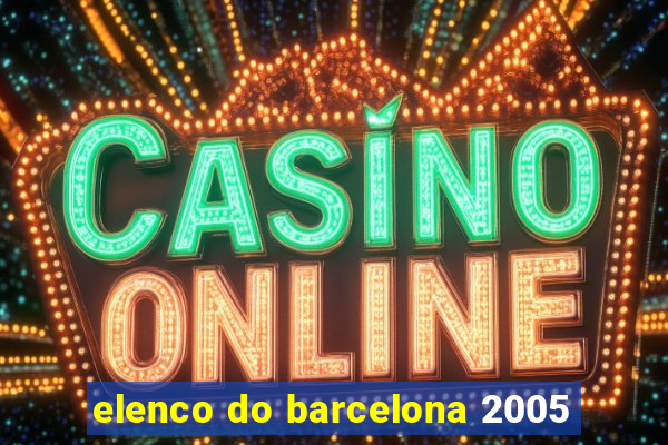 elenco do barcelona 2005