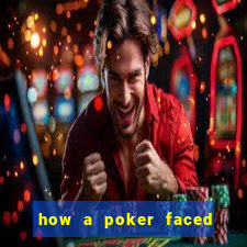 how a poker faced girl really feels