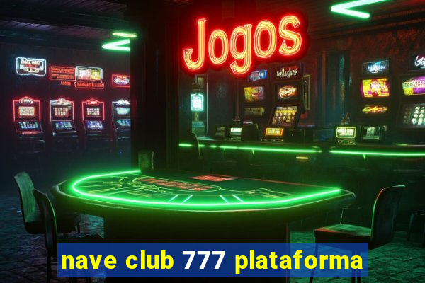 nave club 777 plataforma