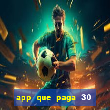 app que paga 30 reais para se cadastrar