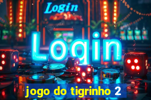 jogo do tigrinho 2