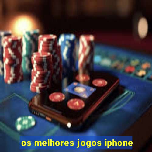 os melhores jogos iphone