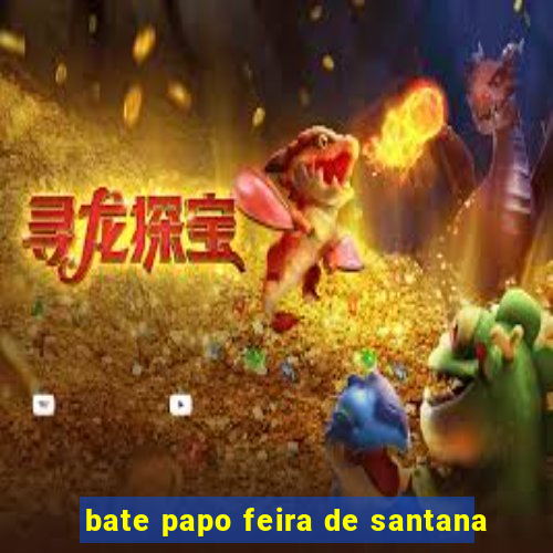 bate papo feira de santana