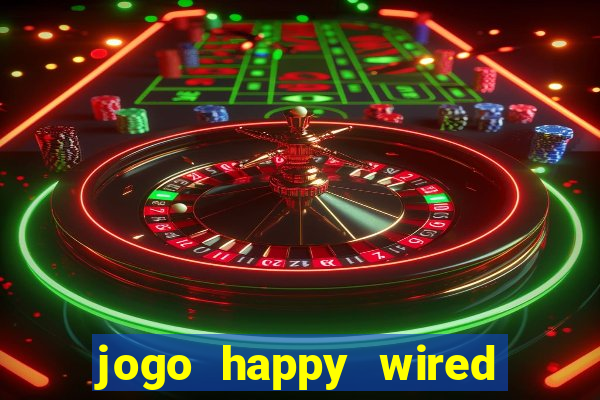 jogo happy wired paga mesmo