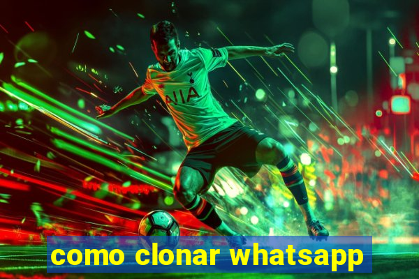 como clonar whatsapp