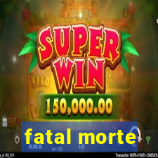 fatal morte