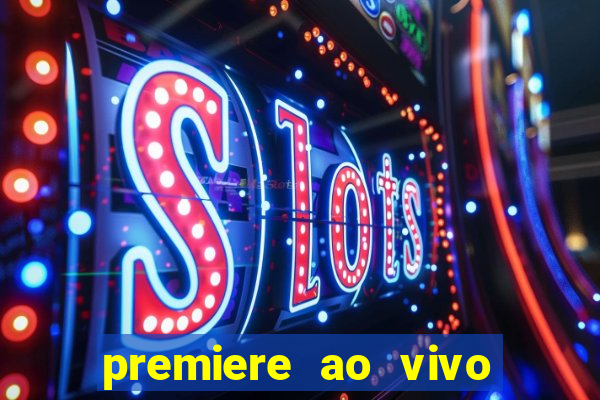 premiere ao vivo hoje gratis