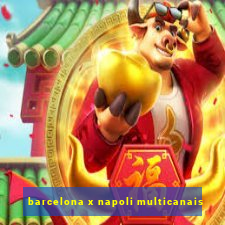 barcelona x napoli multicanais