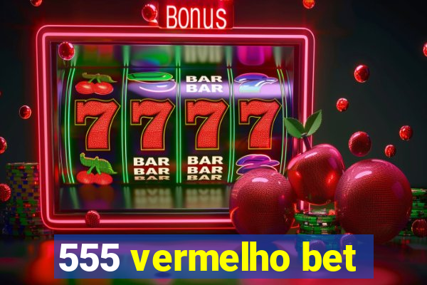 555 vermelho bet