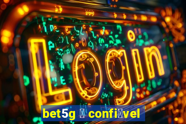 bet5g 茅 confi谩vel