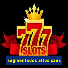 segmentados altos caes