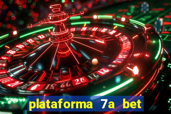 plataforma 7a bet é confiável