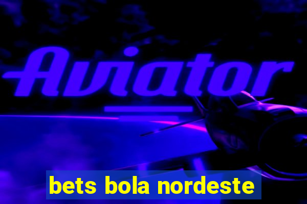 bets bola nordeste