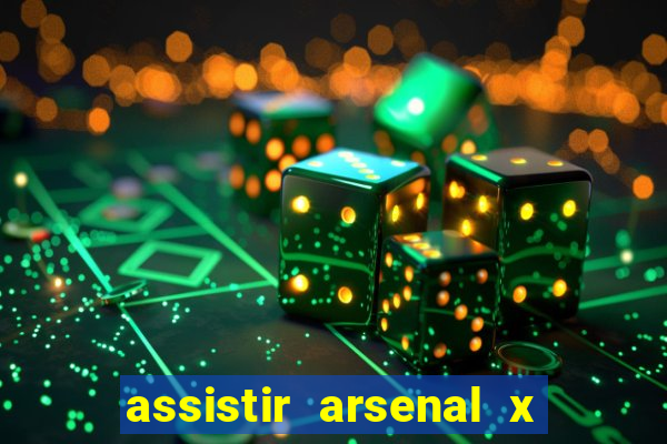 assistir arsenal x barcelona ao vivo hd