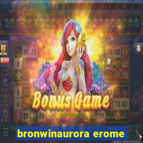 bronwinaurora erome