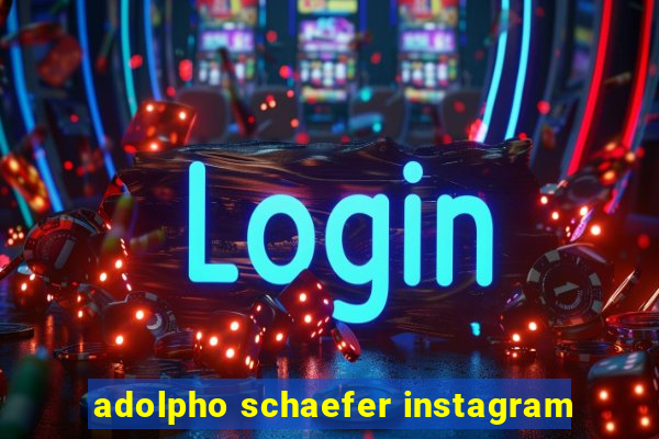 adolpho schaefer instagram