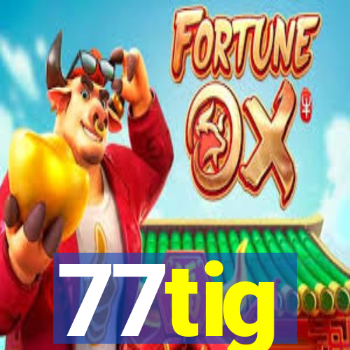 77tig