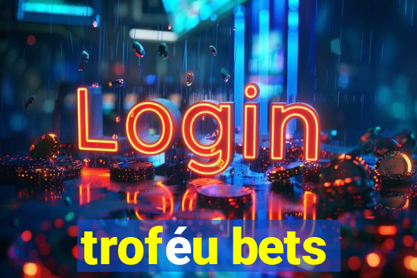 troféu bets