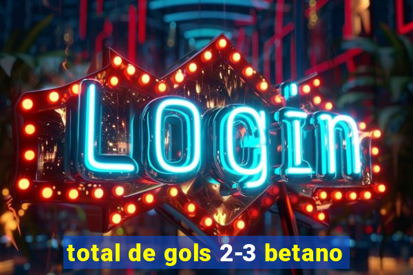 total de gols 2-3 betano