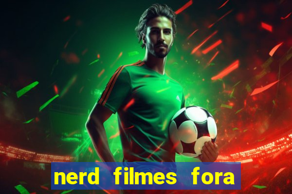 nerd filmes fora do ar