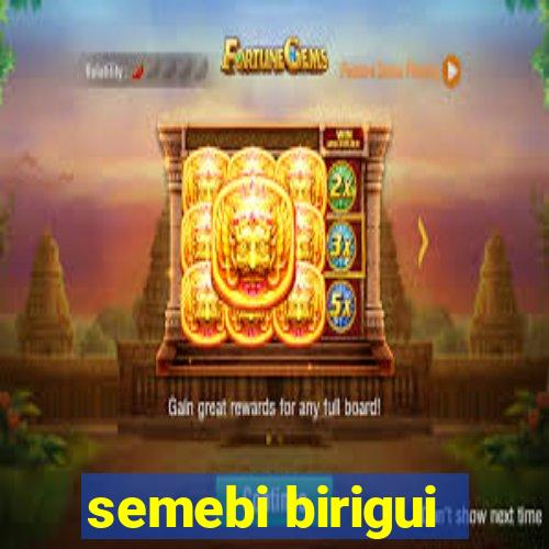 semebi birigui