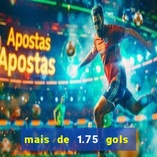 mais de 1.75 gols o que significa estrela bet