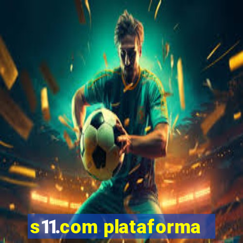 s11.com plataforma