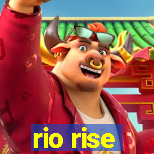 rio rise