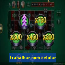 trabalhar com celular