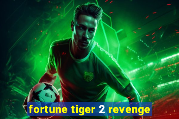 fortune tiger 2 revenge