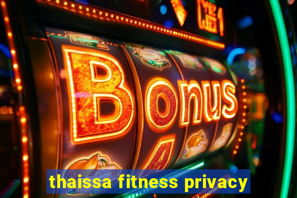 thaissa fitness privacy