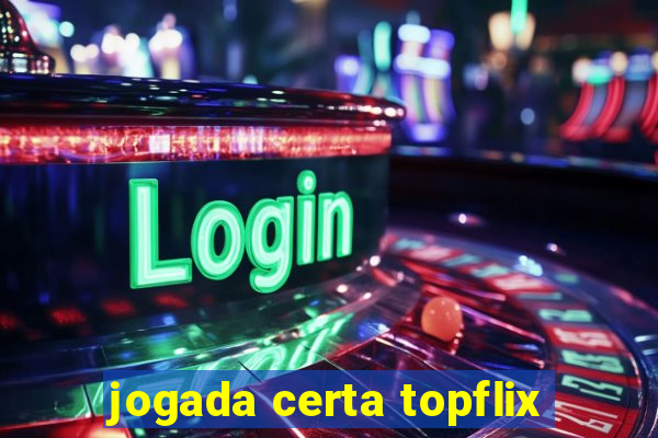 jogada certa topflix